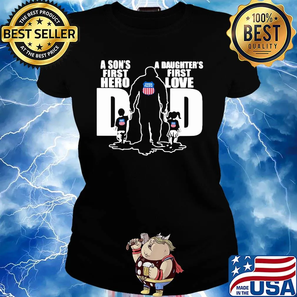 Union pacific railroad a son's first hero a daughter's first love dad happy father's day s Ladies tee