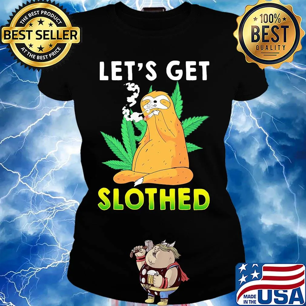 Weed let's get slothed s Ladies tee