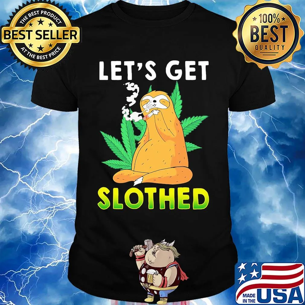 Weed let's get slothed shirt