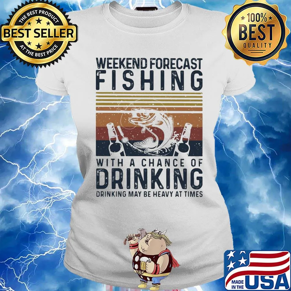 Weekend forecast fishing with a chance of drinking may be heavy at times vintage s Ladies tee