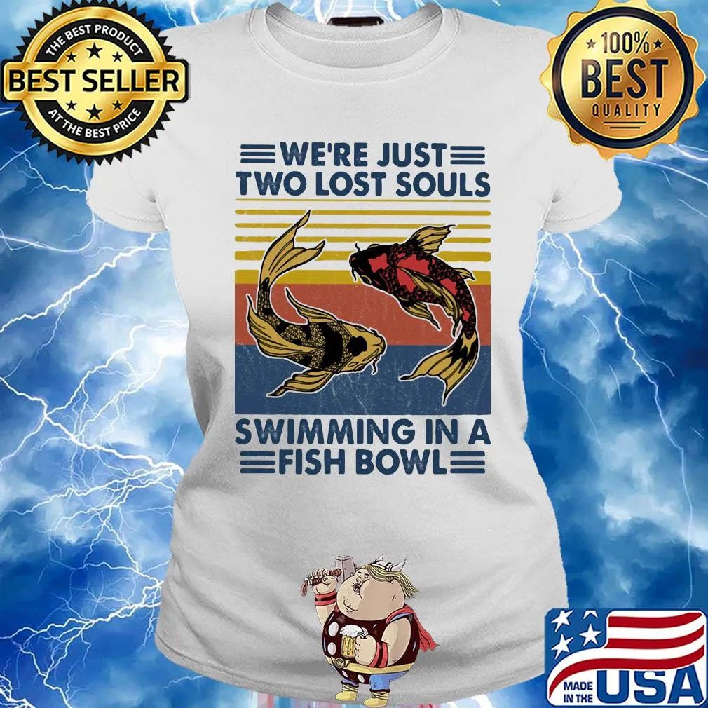 We’re just two lost souls swimming in a fish bowl vintage 2020 s Ladies tee