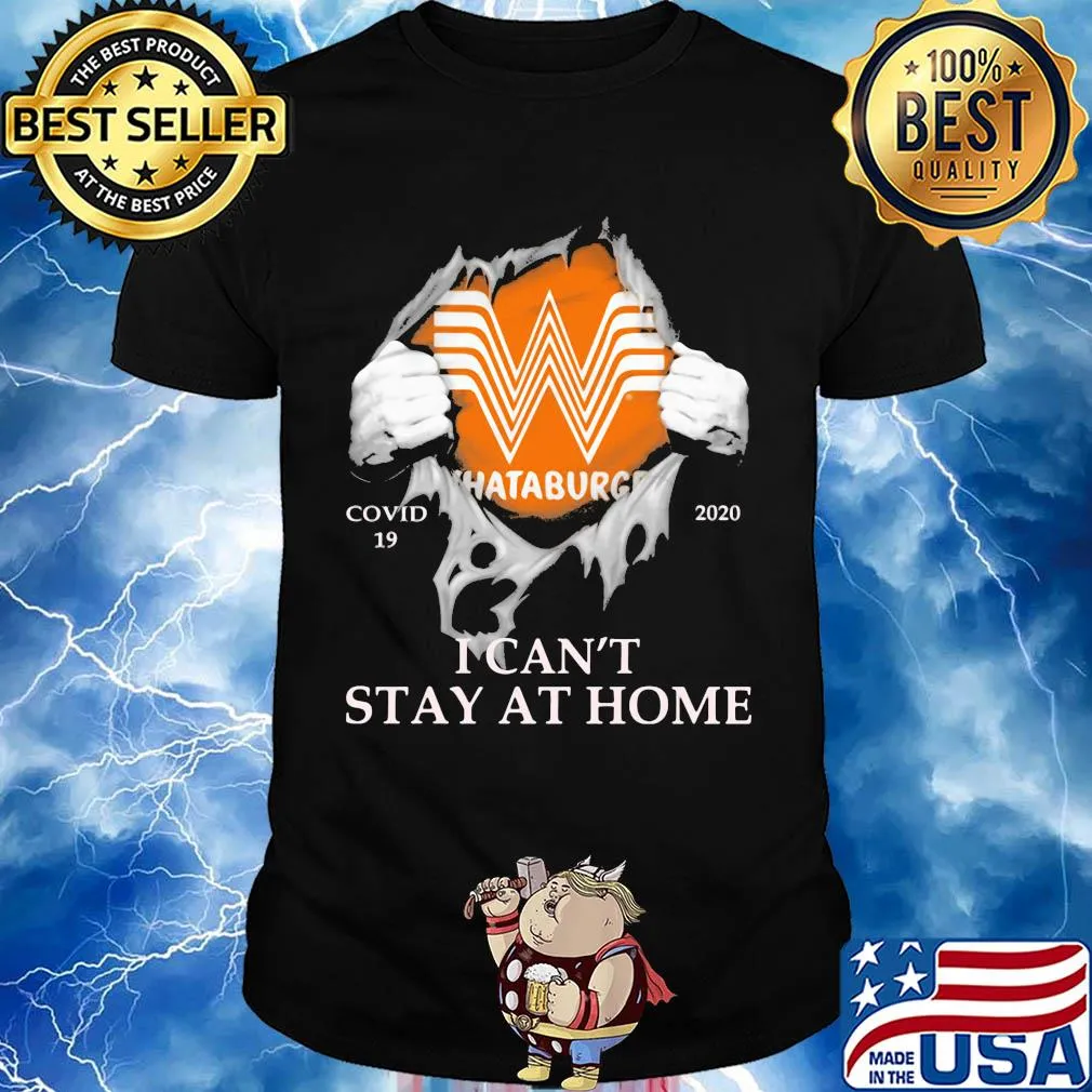 Whataburger covid-19 2020 i can’t stay at home hands shirt
