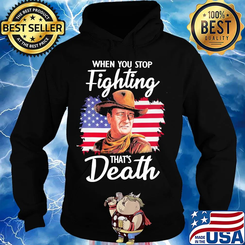 When you stop fighting that's death American flag veteran Independence Day s Hoodie