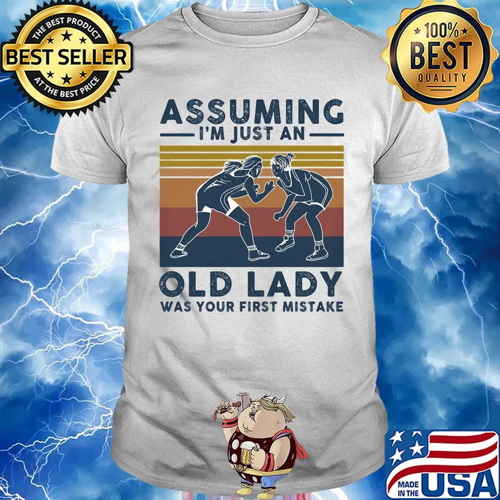 Wrestling assuming I'm just an old lady was your first mistake vintage shirt