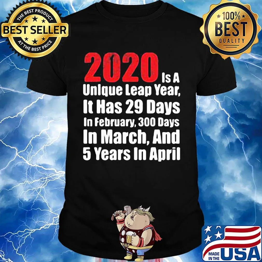 2020 is a unlque leap year it has 29 days in February 300 days in March and 5 years in April shirt