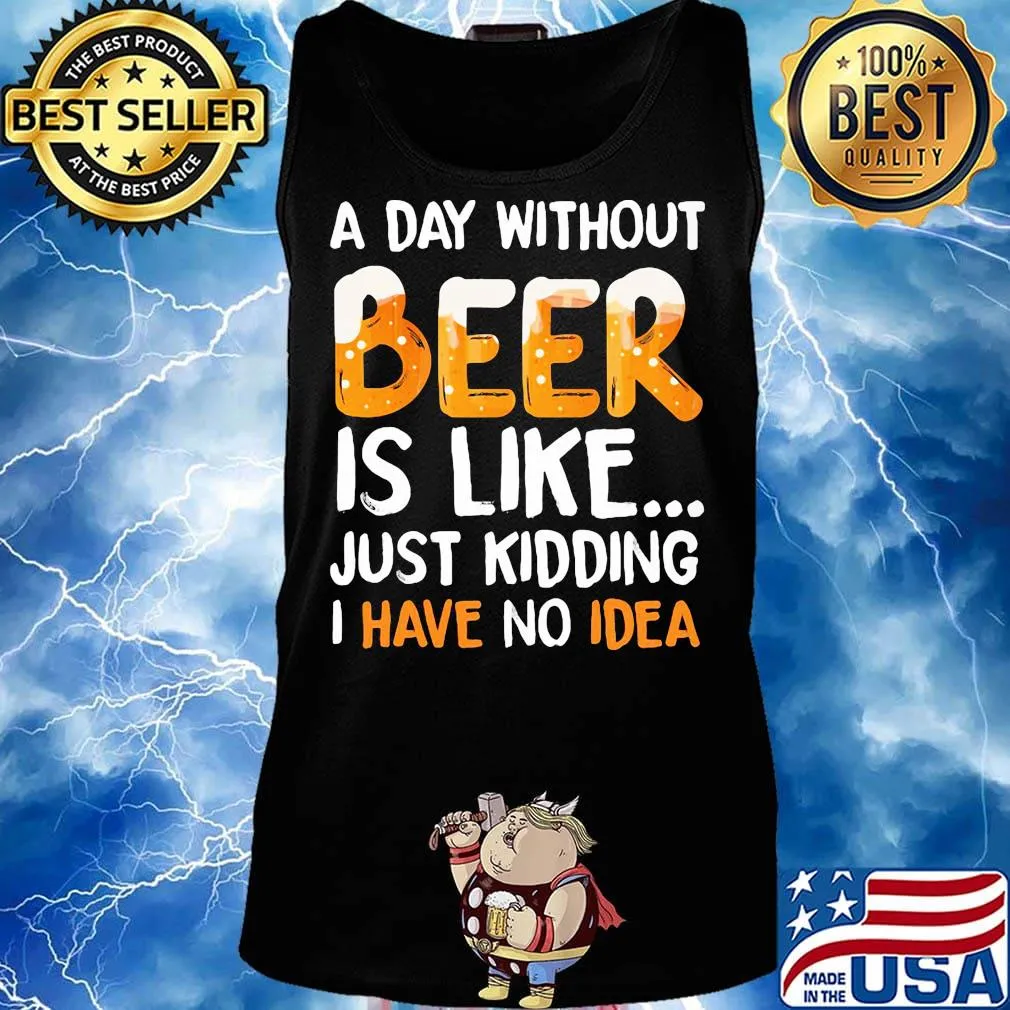 A day without beer is like just kidding i have no idea black s Tank top