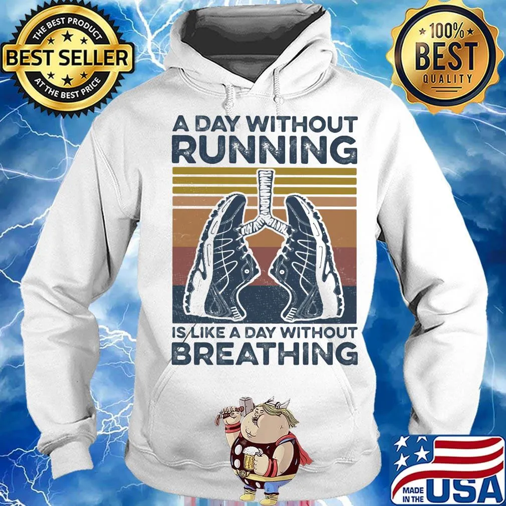 A Day Without Running Is Like A Day Without Breathing Shoes Vintage Retro Shirt Hoodie