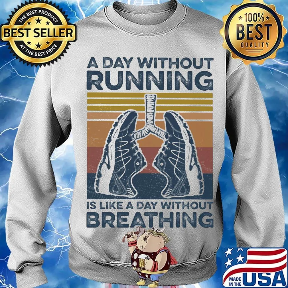 A Day Without Running Is Like A Day Without Breathing Shoes Vintage Retro Shirt Sweater