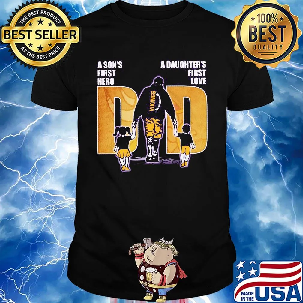 A son's first hero a daughter's first love dad minnesota vikings happy father's day shirt
