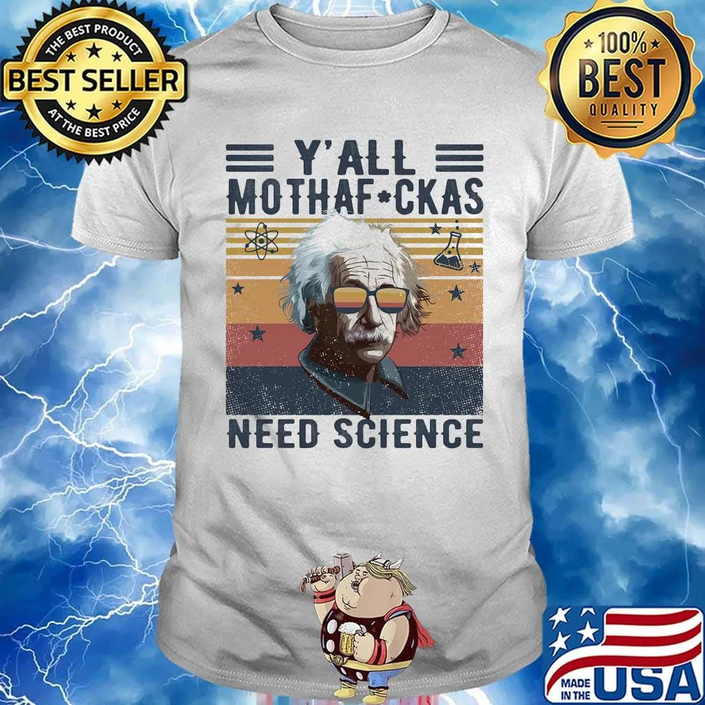 Albert einstein y'all mothafuckas need science stars vintage retro shirt
