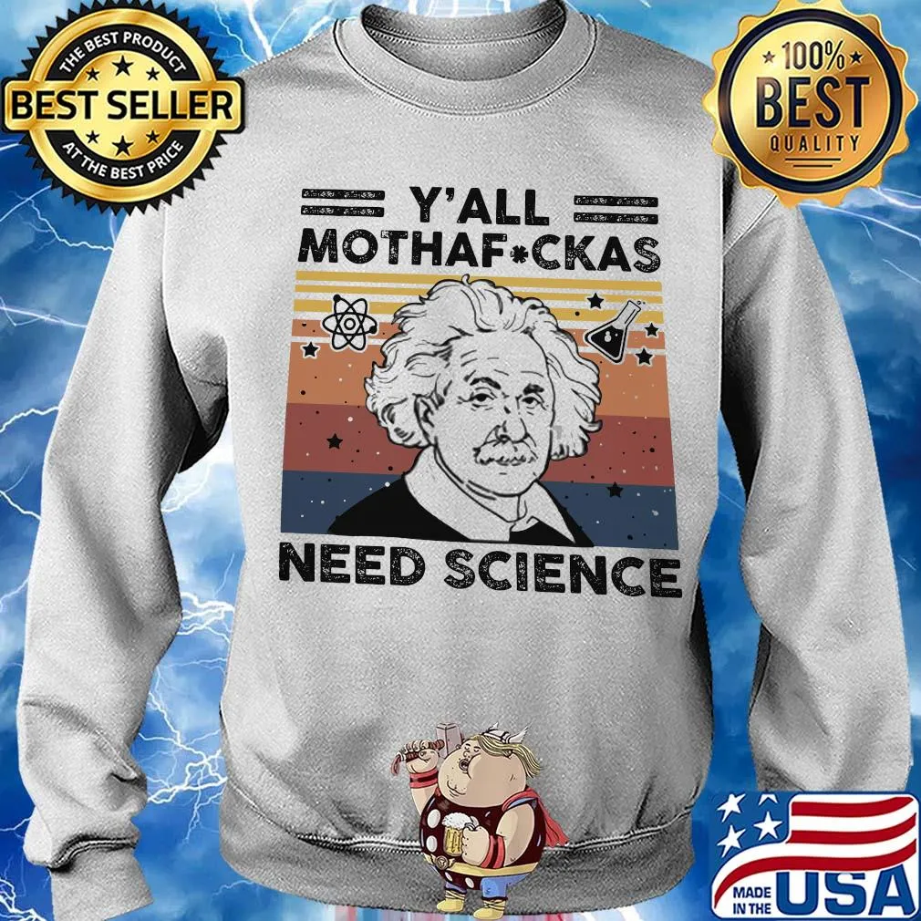 Albert einstein y'all mothafuckas need science vintage s Sweater