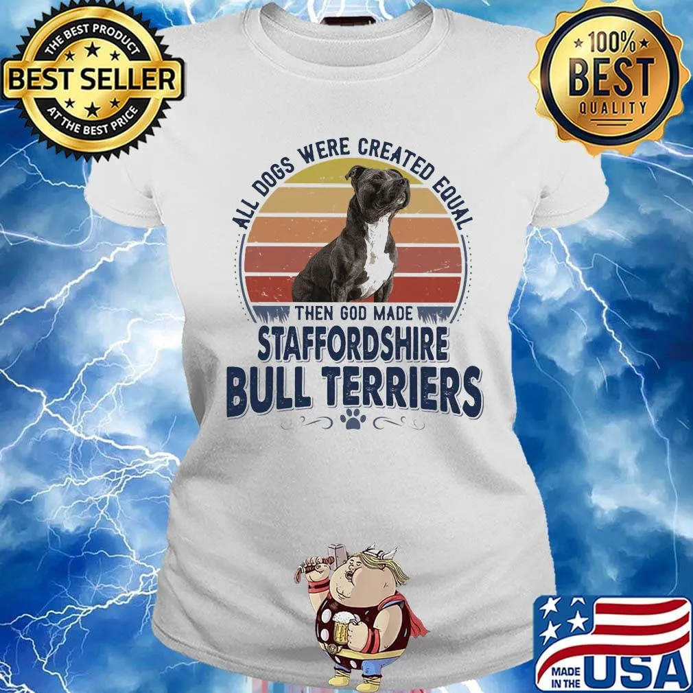 All Dogs Were Created Equal Then God Made Staffordshire Bull Terriers Vintage Retro Shirt Ladies tee