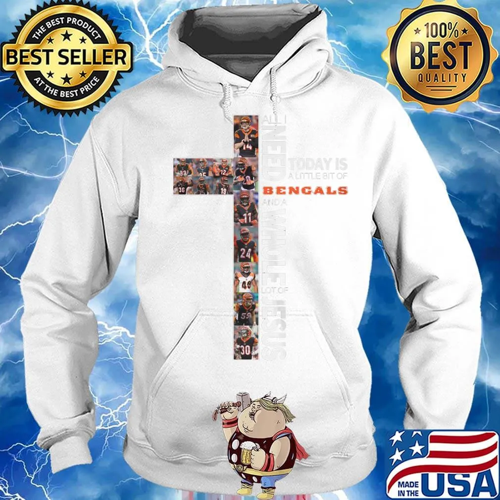 All i need today is a little bit of cincinnati bengals and a whole lot of jesus s Hoodie