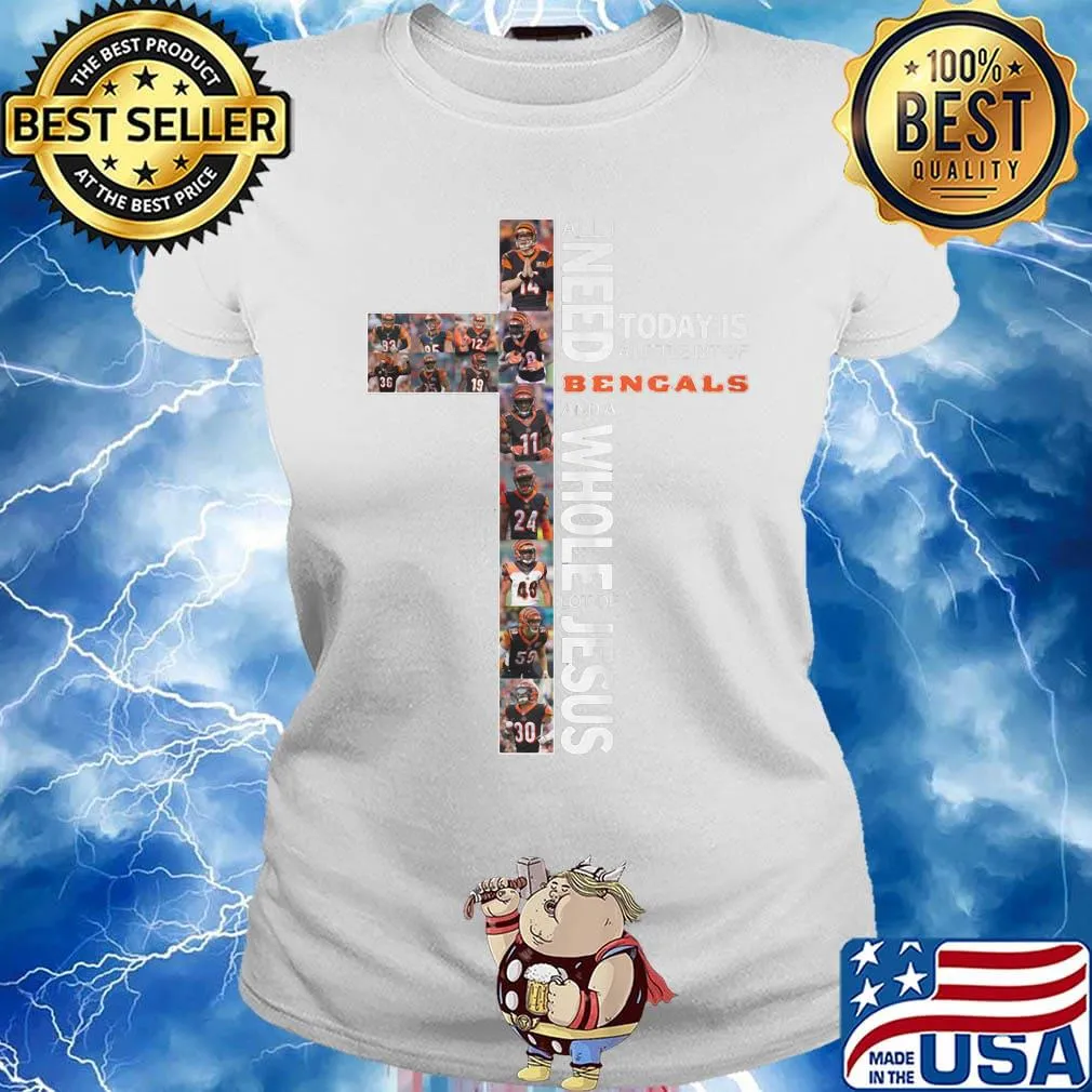 All i need today is a little bit of cincinnati bengals and a whole lot of jesus s Ladies tee