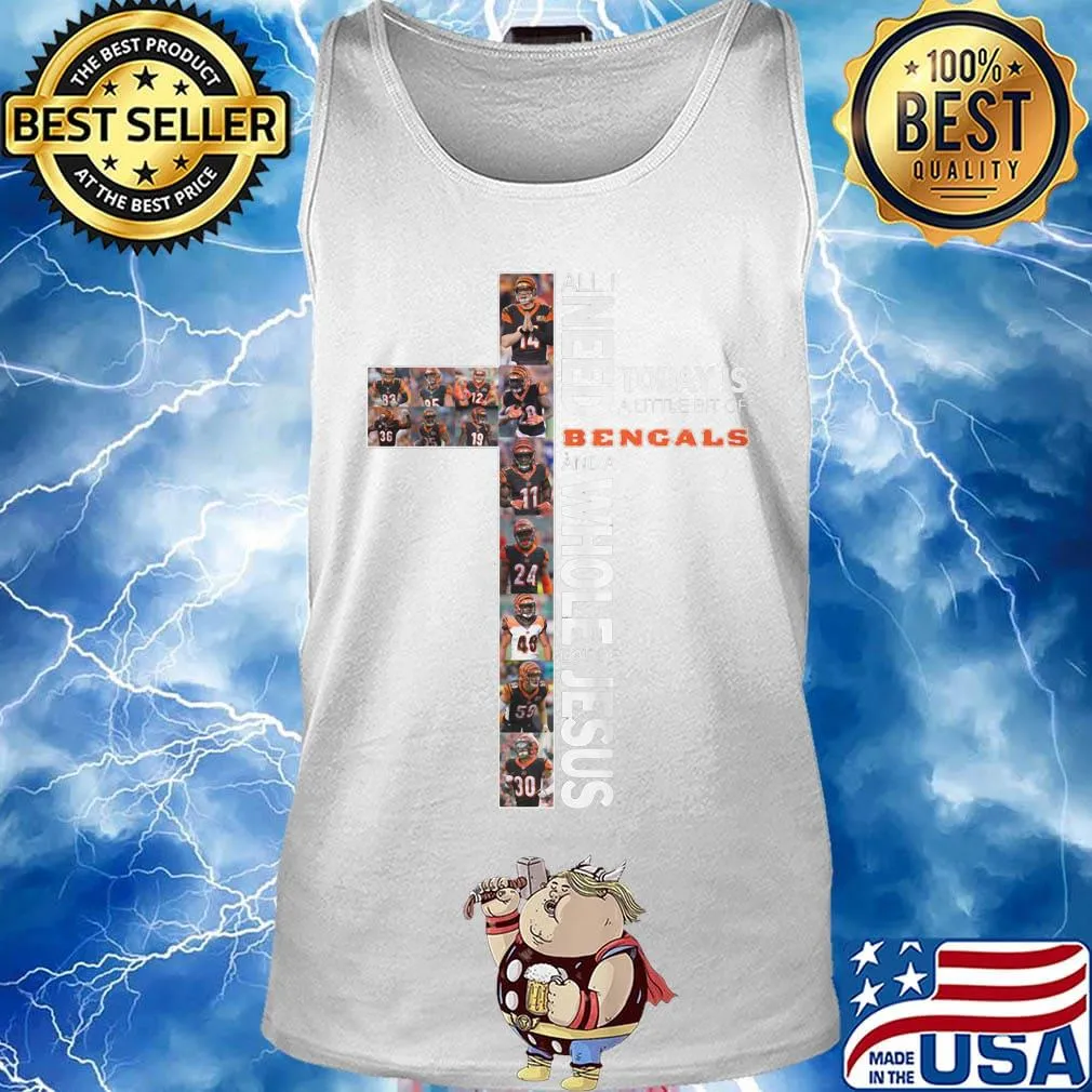 All i need today is a little bit of cincinnati bengals and a whole lot of jesus s Tank top
