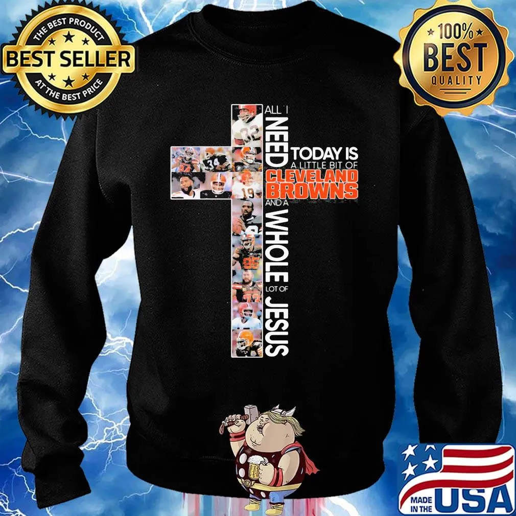 All i need today is a little bit of cleveland browns football and a whole lot of jesus s Sweater