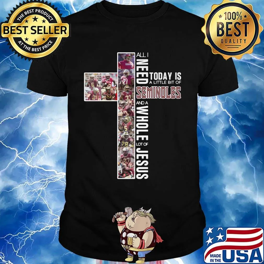 All i need today is a little bit of florida state seminoles and a whole lot of jesus shirt