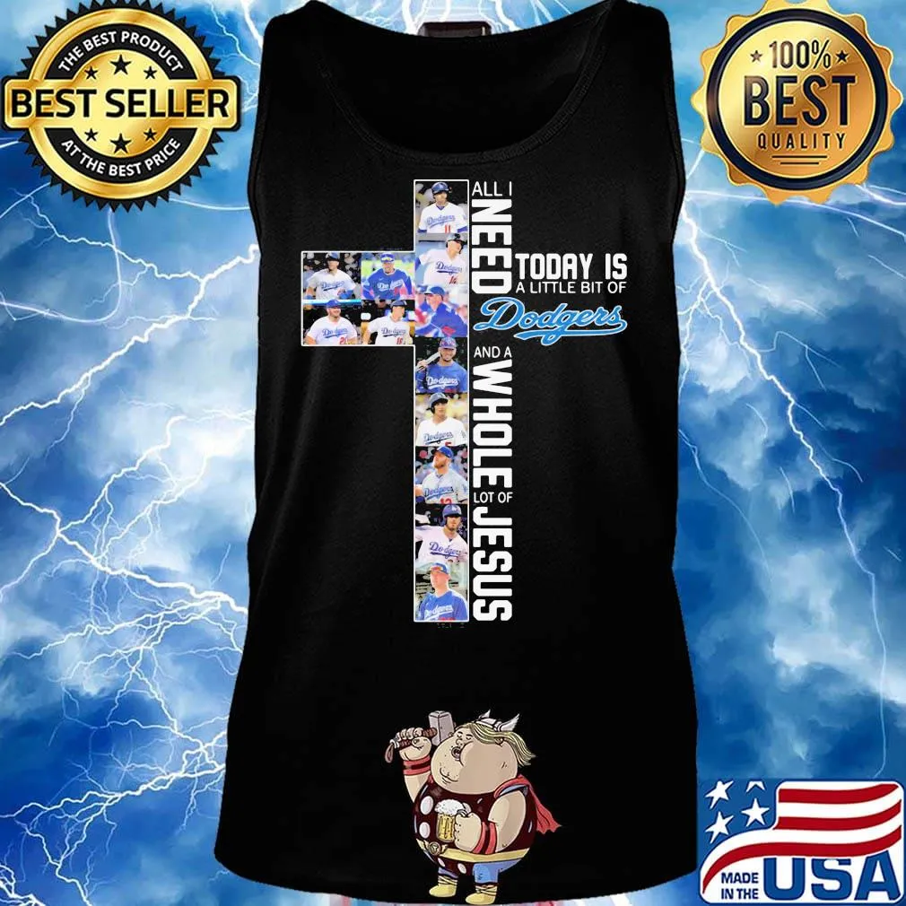 All i need today is a little bit of los angeles dodgers baseball and a whole lot of jesus s Tank top