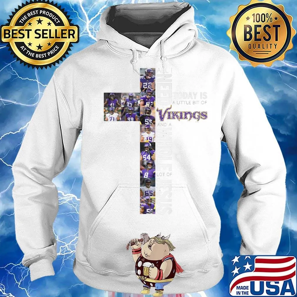 All i need today is a little bit of minnesota vikings football and a whole lot of jesus s Hoodie