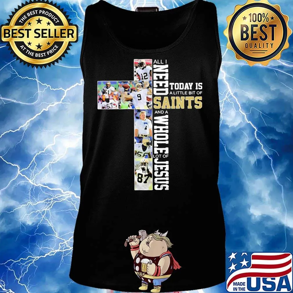 All i need today is a little bit of new orleans saints football and a whole lot of jesus s Tank top