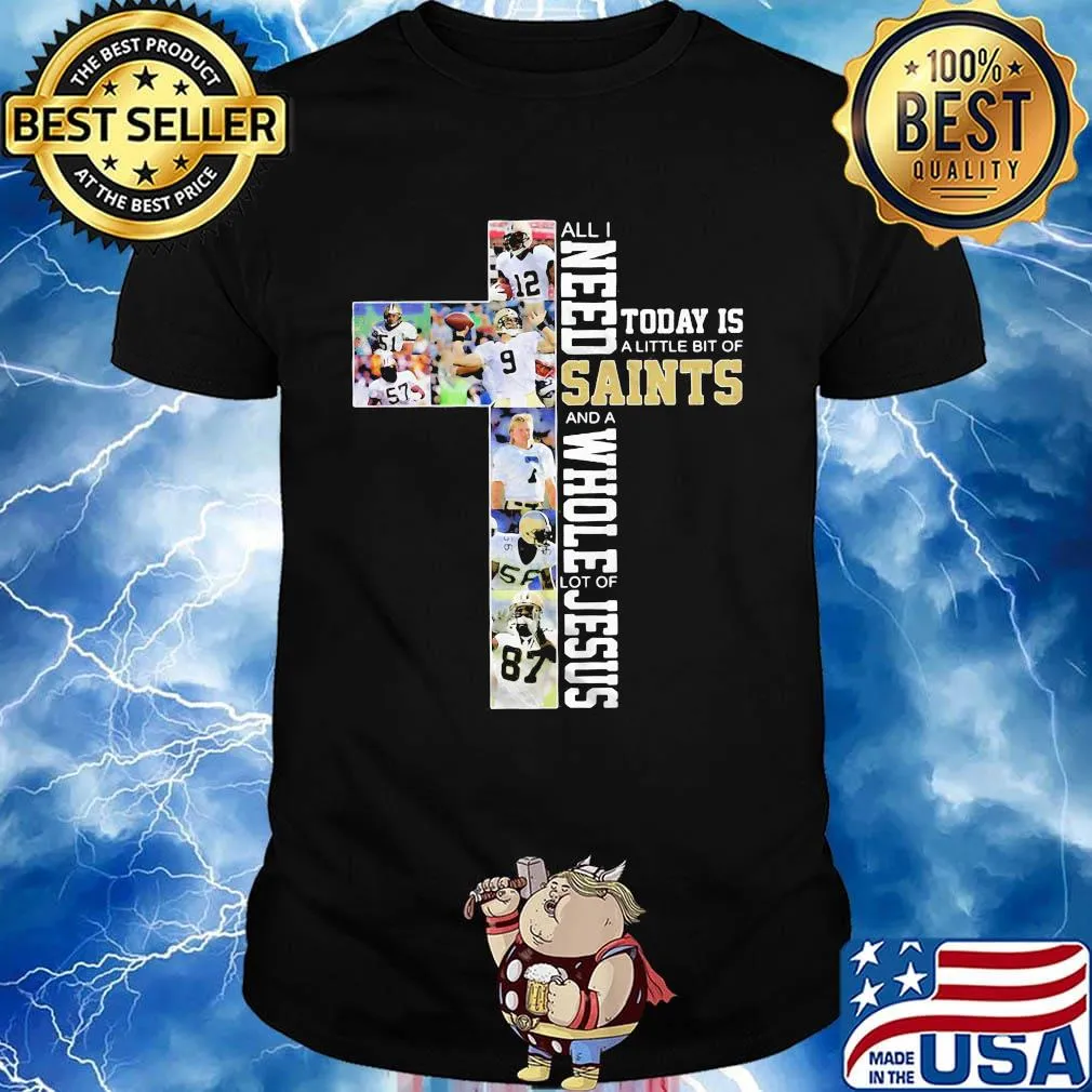All i need today is a little bit of new orleans saints football and a whole lot of jesus shirt