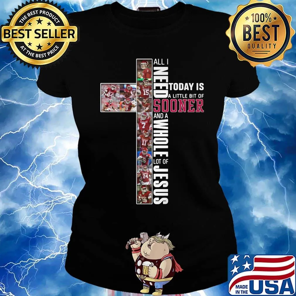All i need today is a little bit of oklahoma sooners and a whole lot of jesus s Ladies tee