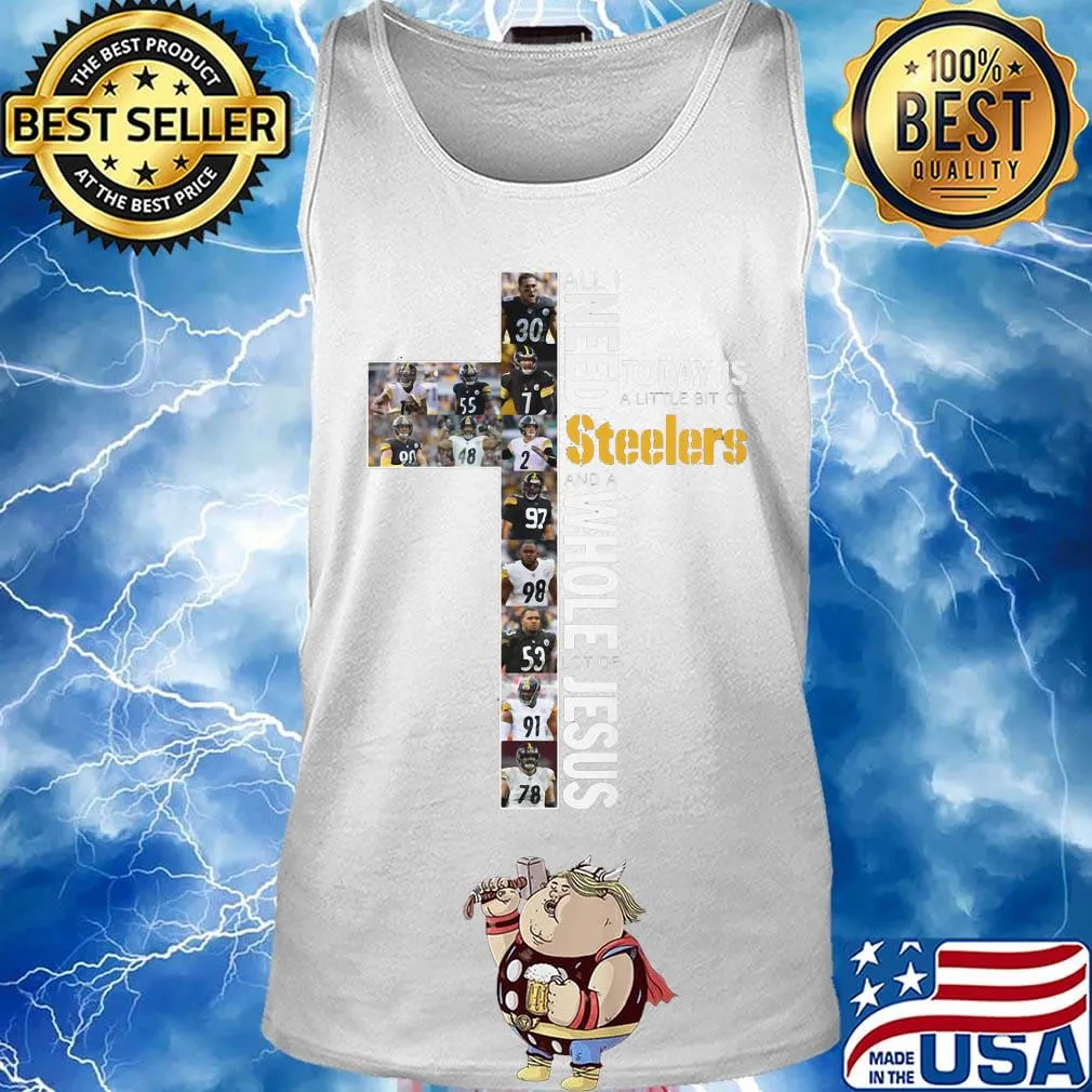 All i need today is a little bit of pittsburgh steelers football and a whole lot of jesus s Tank top