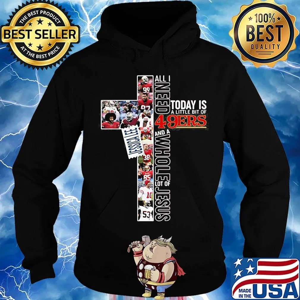 All i need today is a little bit of san francisco 49ers football and a whole lot of jesus jessica lee s Hoodie
