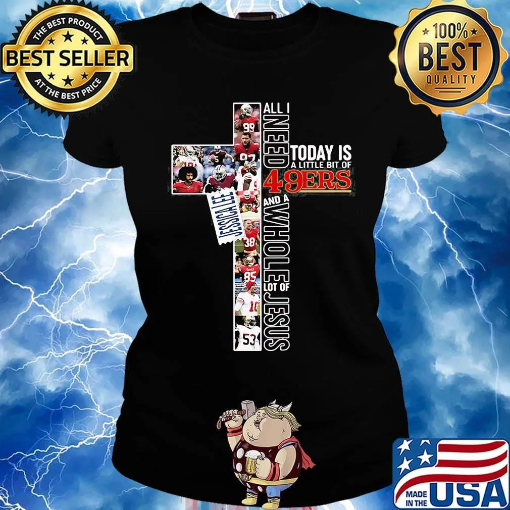 All i need today is a little bit of san francisco 49ers football and a whole lot of jesus s Ladies tee