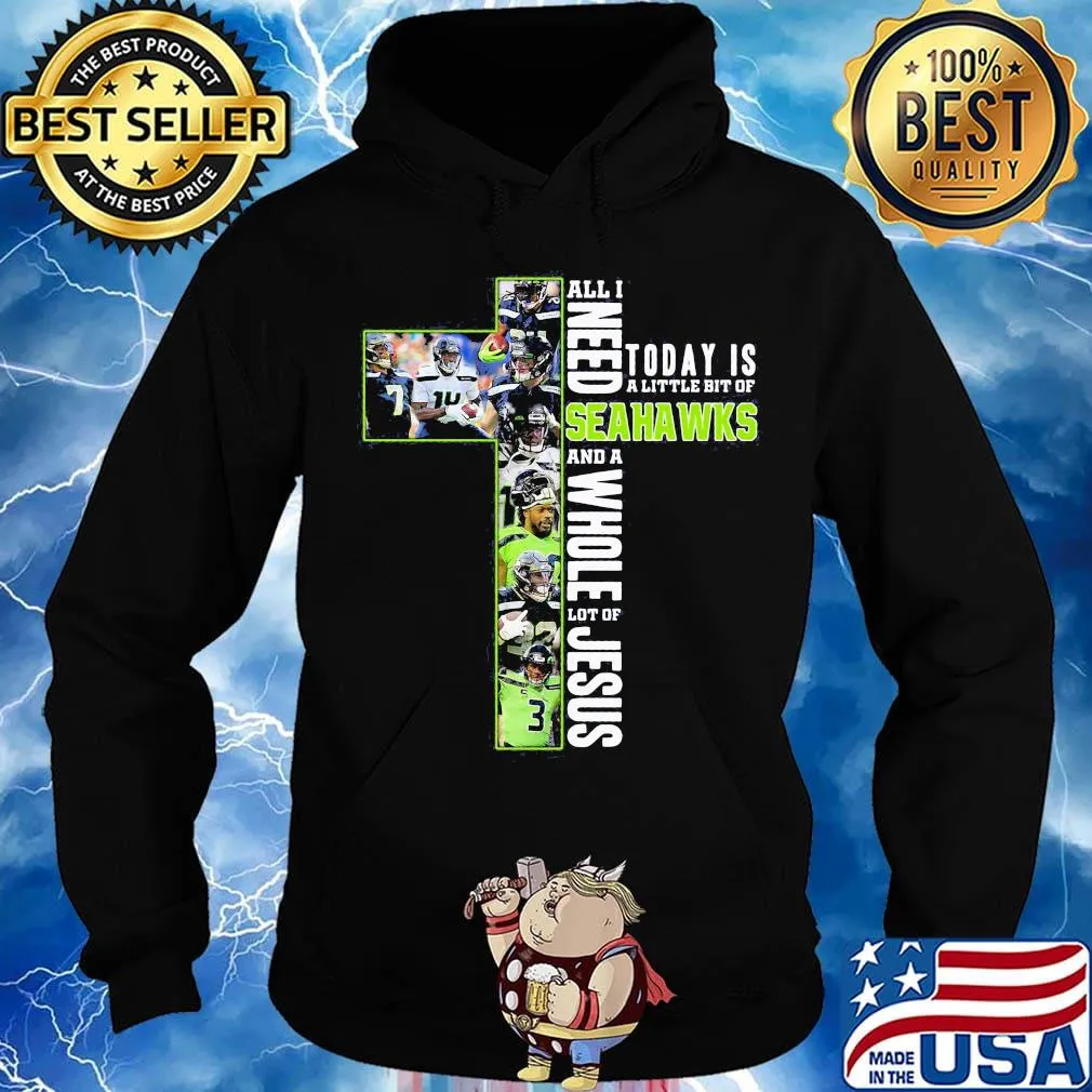 All i need today is a little bit of seattle seahawks and a whole lot of jesus s Hoodie