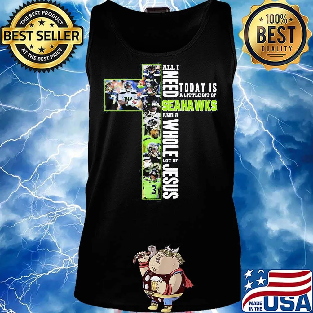 All i need today is a little bit of seattle seahawks and a whole lot of jesus s Tank top