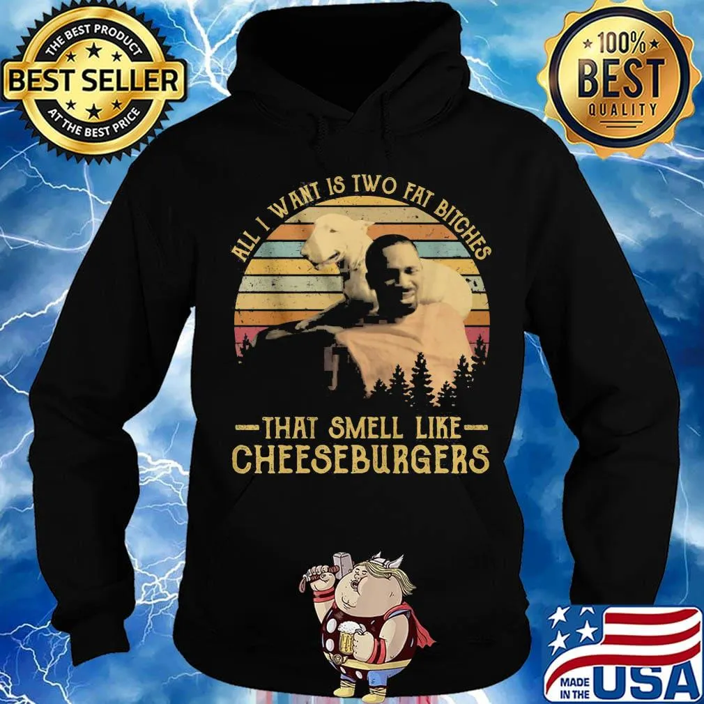 All i want is two fat bitches that smell like cheeseburgers vintage retro s Hoodie