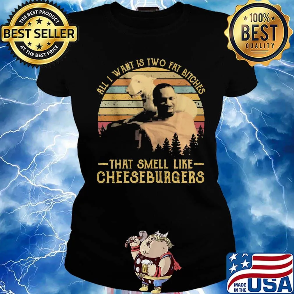 All i want is two fat bitches that smell like cheeseburgers vintage retro s Ladies tee