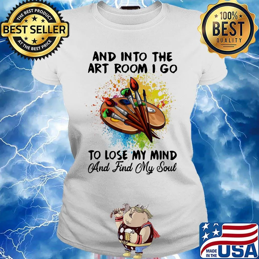 And into the art room i go to lose my mind and find my soul s Ladies tee