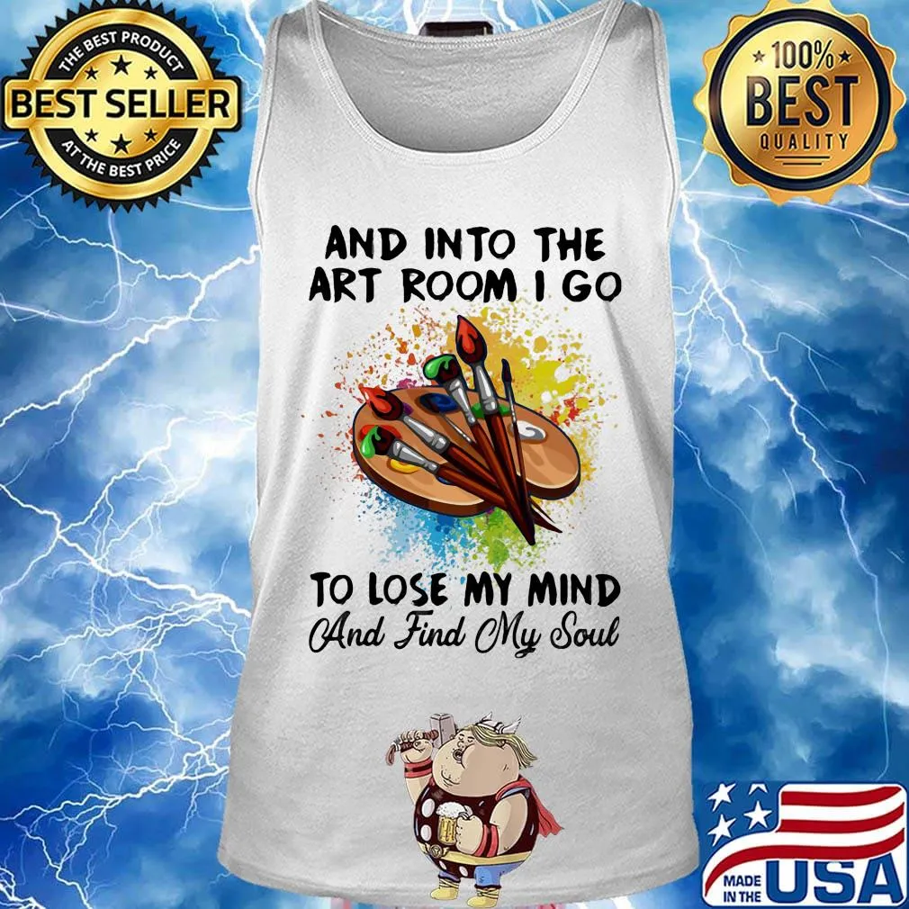 And into the art room i go to lose my mind and find my soul s Tank top
