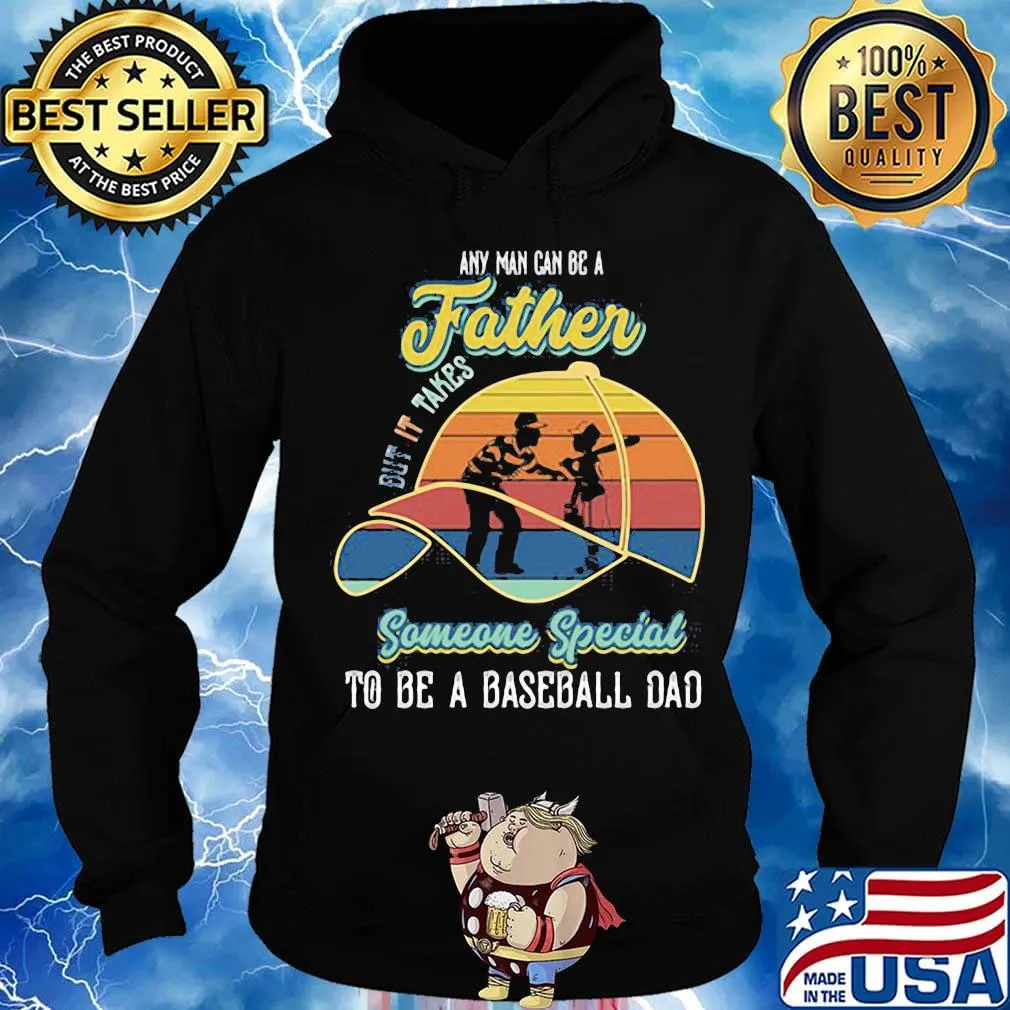 Any Man Can Be A But It Takes Someone Special To Be A Baseball Dad Vintage Retro Shirt Hoodie