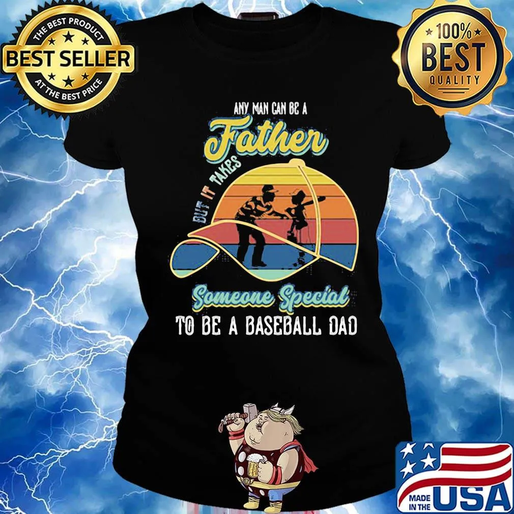 Any Man Can Be A But It Takes Someone Special To Be A Baseball Dad Vintage Retro Shirt Ladies tee