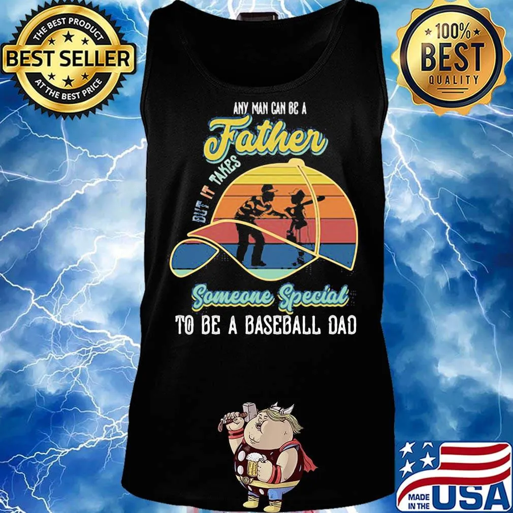 Any Man Can Be A But It Takes Someone Special To Be A Baseball Dad Vintage Retro Shirt Tank top