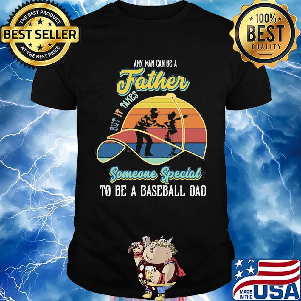 Any Man Can Be A But It Takes Someone Special To Be A Baseball Dad Vintage Retro Shirt