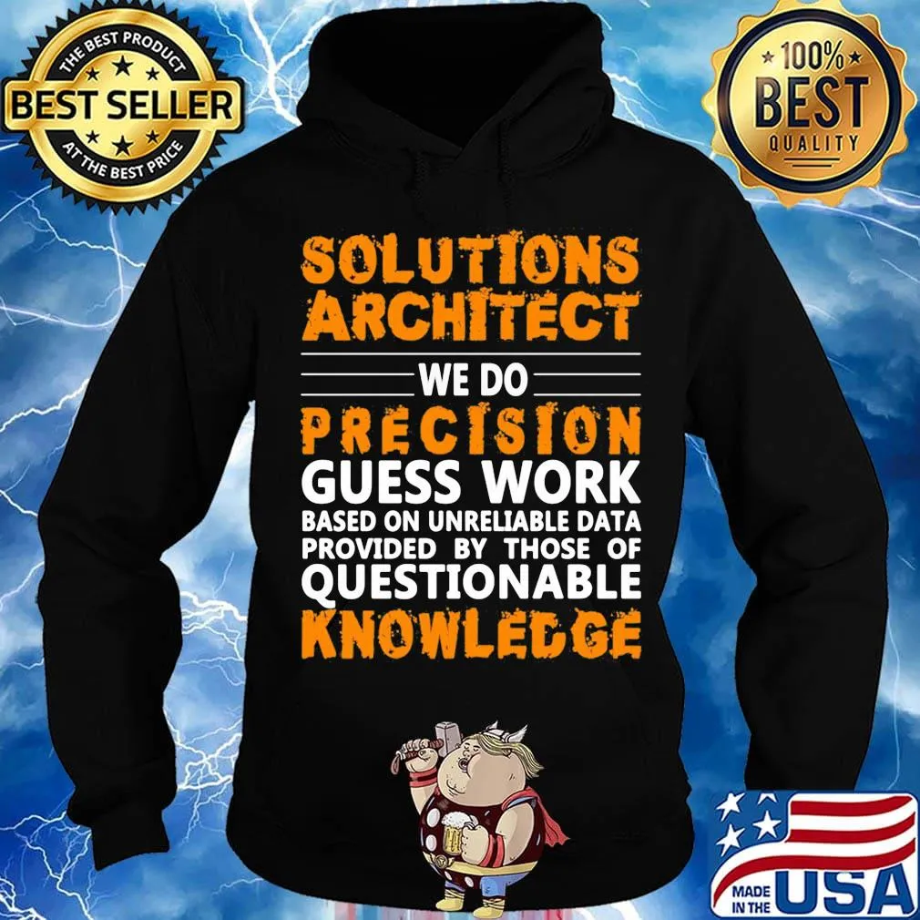 Architect Solutions architect we do precision guss work questionable knowledge Shirt Hoodie