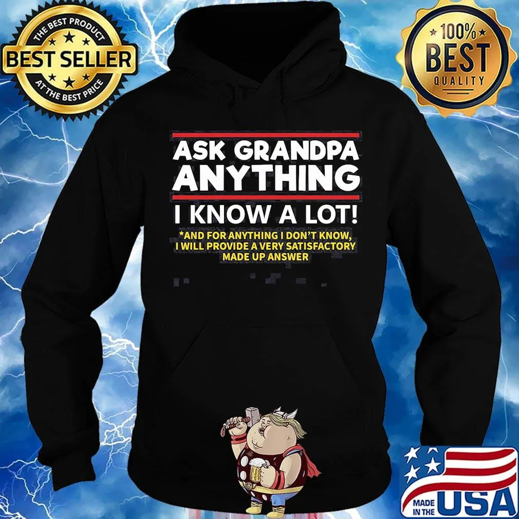 Ask grandpa anything i know a lot and for anything i don't know i will provide a very satisfactory made up answer s Hoodie