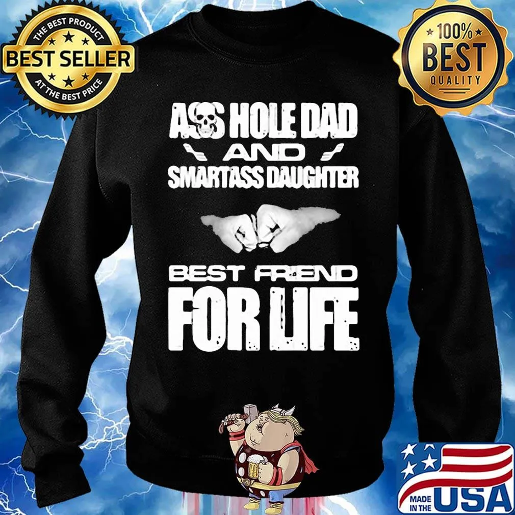 Ass hole dad and smartass daughter best friend for life s Sweater