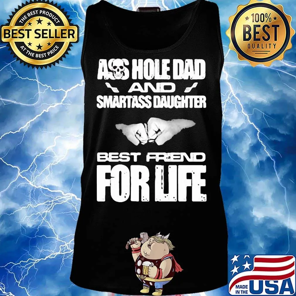 Ass hole dad and smartass daughter best friend for life s Tank top