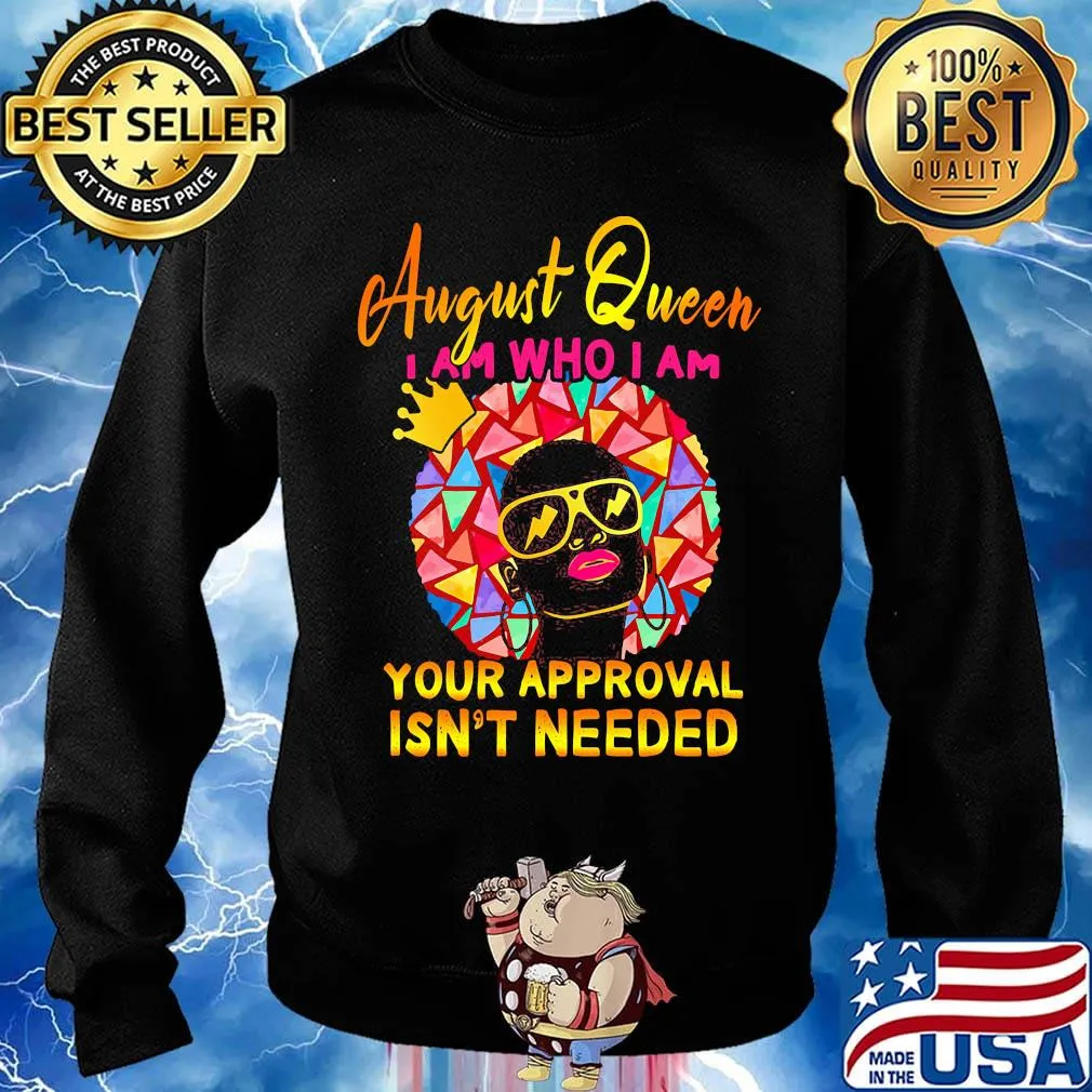 August queen I am who I am your approval isn't needed s Sweater