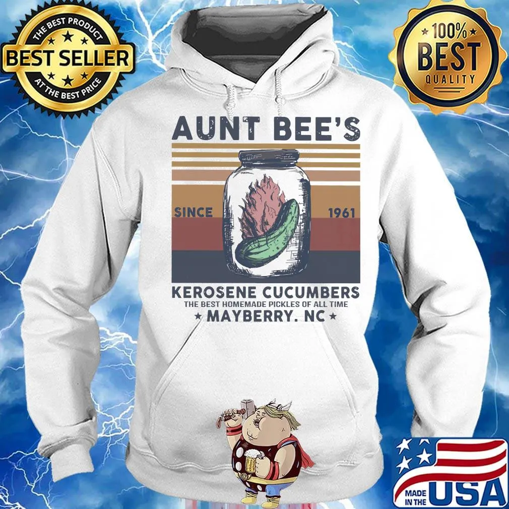 Aunt Bee’s Since 1961 Kerosene Cucumbers The Best Homemade Pickles Of All Time Mayberry Nc Vintage Retro Shirt Hoodie
