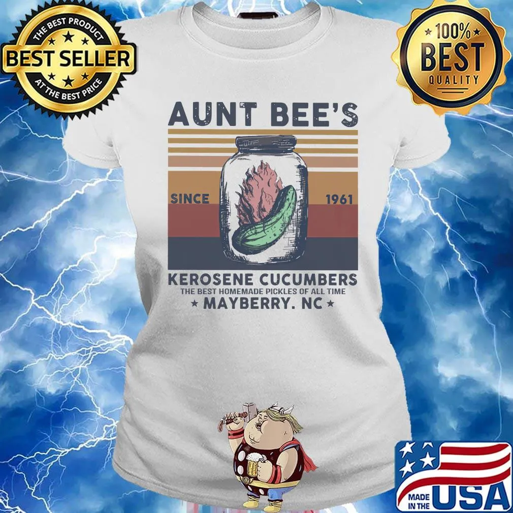 Aunt Bee’s Since 1961 Kerosene Cucumbers The Best Homemade Pickles Of All Time Mayberry Nc Vintage Retro Shirt Ladies tee