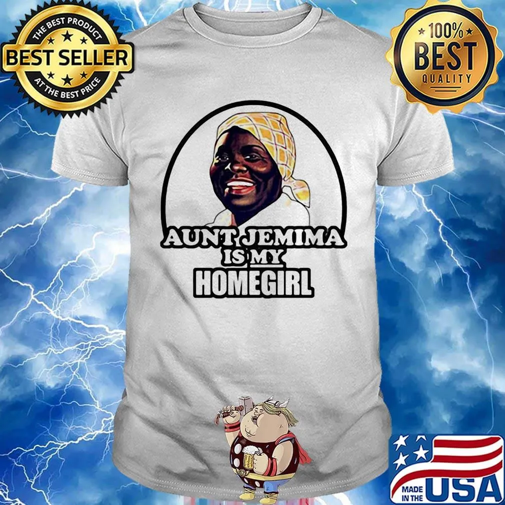 Aunt jemima is my homegirl art shirt
