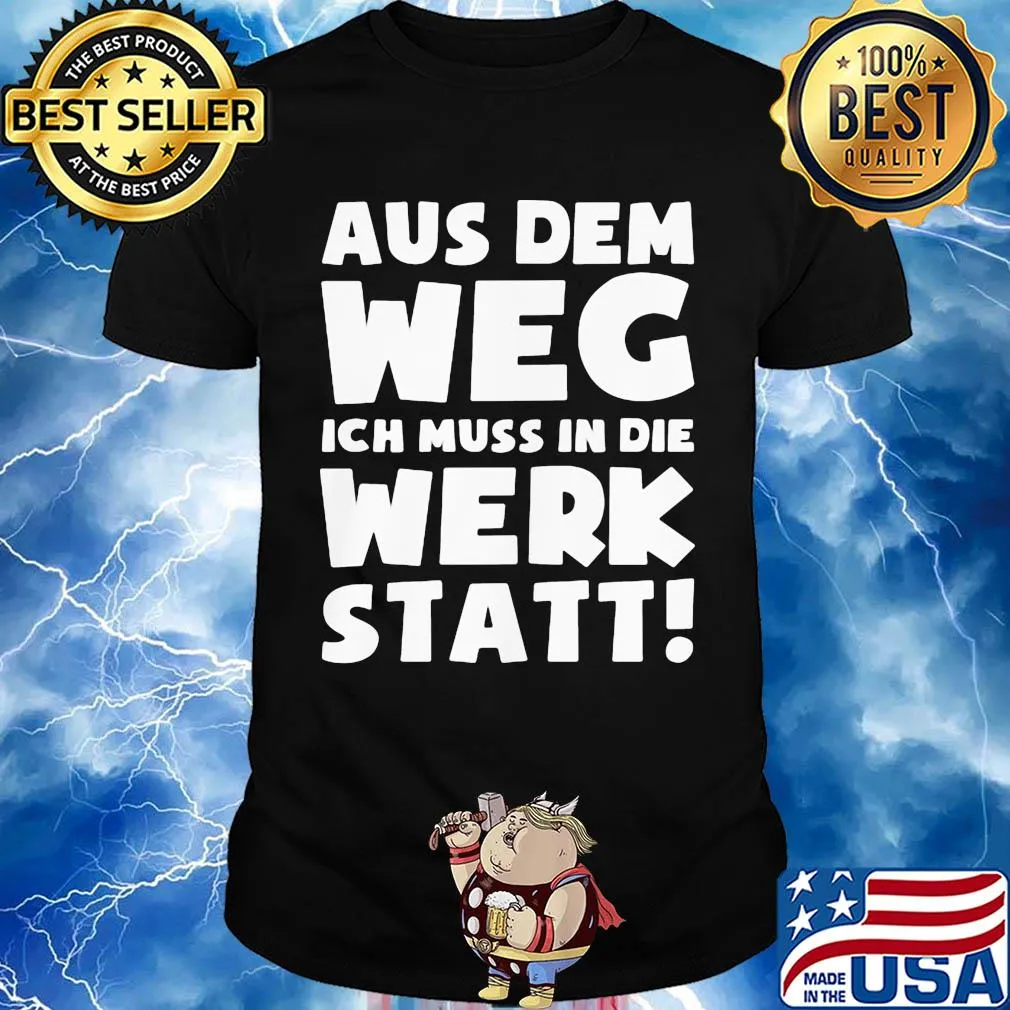 Aus dem weg ich muss in die werk statt shirt