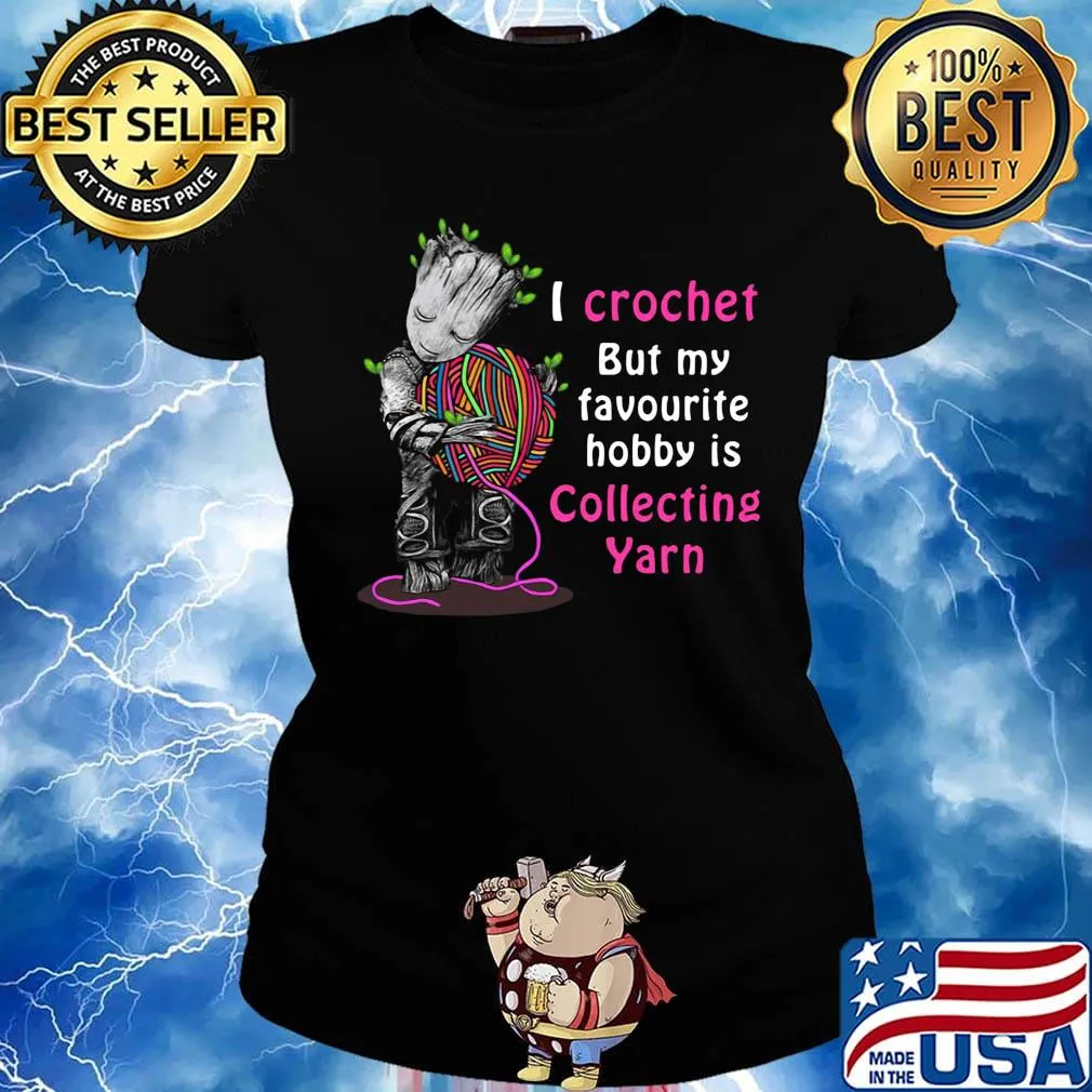 Baby groot i crochet but my favourite hobby is collecting yarn heart s Ladies tee