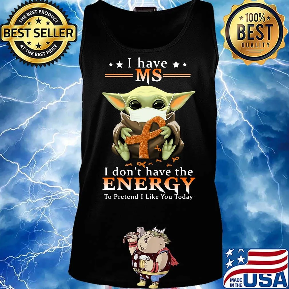 Baby yoda mask i have ms i don't have the energy to pretend i like you today cancer awareness s Tank top